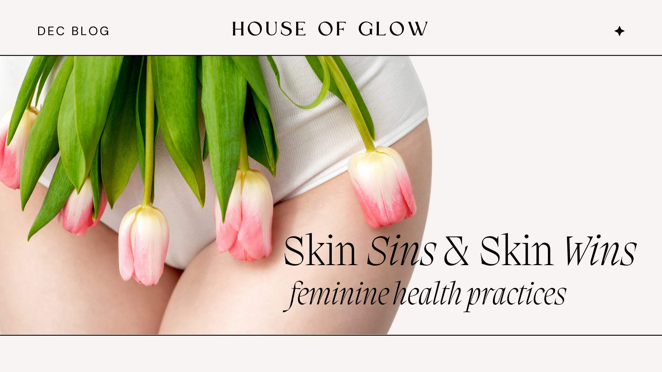 Skin Wins and Skin Sins: Navigating Feminine Health Practices, Products, and Treatments
